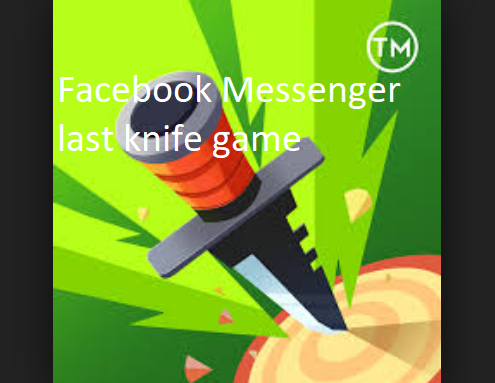 Facebook Messenger last knife game