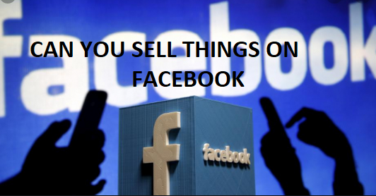 can you sell things on facebook