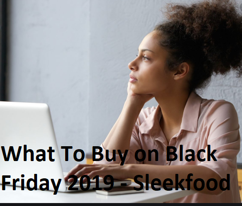 What To Buy On Black Friday 2019