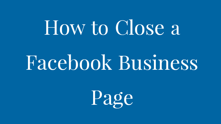 how to close a facebook business page