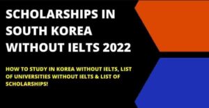 Scholarships in South Korea without IELTS 2022 | Fully Funded University Scholarships in Korea